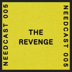 Needcast 005 The Revenge