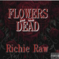 Flowers For The Dead- RichieRaw