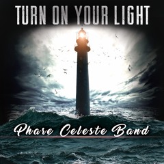 Turn On Your Light _ Phare Celeste Band