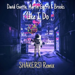 David Guetta, Martin Garrix & Brooks - Like I Do (Shakers! Remix)