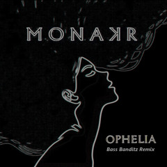 Monakr - Ophelia (Bass Banditz Remix)