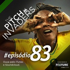 #83 The Pitch Invaders | O renascimento do futebol feminino no Brasil