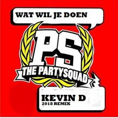 Partysquad - Wat Wil Je Doen (Kevin D 2018 Remix)PREVIEW (BUY=FREE DOWNLOAD
