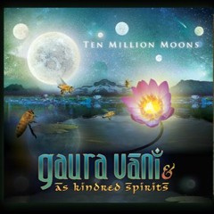 My Body Is A Temple (Krishna Murari)Ten Million Moons – Gaura Vani & As Kindred Spirits