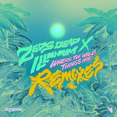 Zeds Dead X Illenium - Where The Wild Things Are (Chuurch Remix)