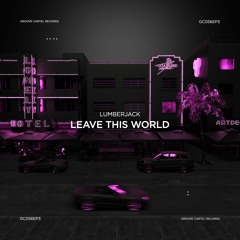 Lumberjack - Leave This World (Out Now)