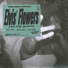 Elvis' Flowers (on my grave) feat. Nasty Nigel, Lansky Jones, Remy Banks