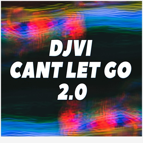 DJVI - Can't Let Go 2.0