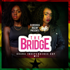 DJ Akuaa & DJ Rozay Presents The Bridge: Ghana Independence Day Mix 2018