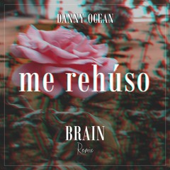Danny Ocean - Me Rehúso (BRAIN Remix)