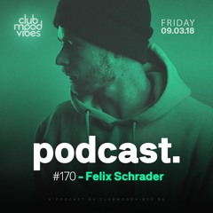 Club Mood Vibes Podcast #170: Felix Schrader