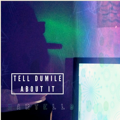 Tell Dumile About It