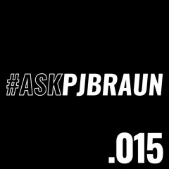 .015 #AskPJBraun // Quantity vs Quality