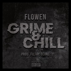 Flowen - Grime&Chill (Prod. Filthy Gears)