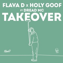 Flava D x Holy Goof - Takeover (ft. Dread MC)