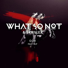 What So Not & Skrillex - Goh (feat. KLP)