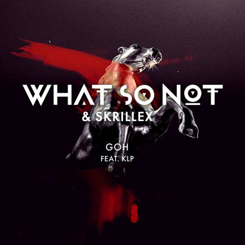 What So Not & Skrillex - Goh (feat. KLP)