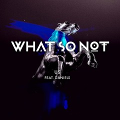 What So Not - Us (feat. Daniels)