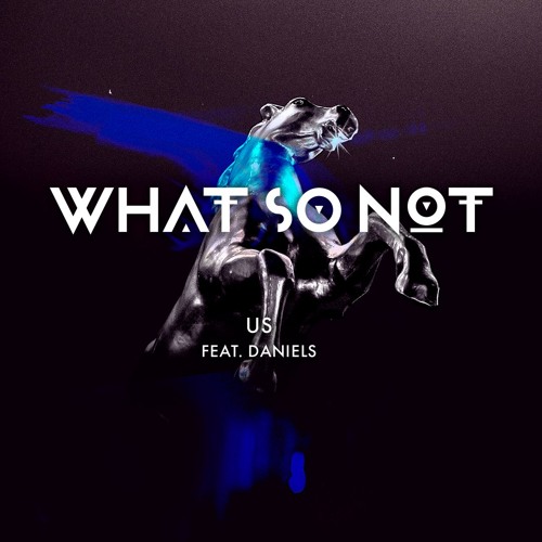 What So Not - Us (feat. Daniels)