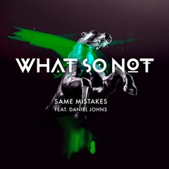 What So Not - Same Mistakes (feat. Daniel Johns)
