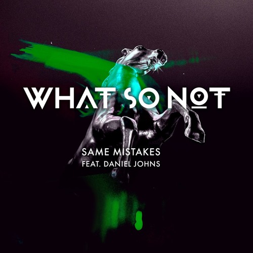 What So Not - Same Mistakes (feat. Daniel Johns)