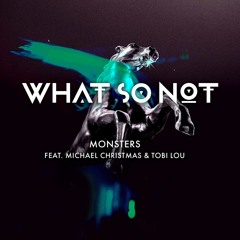 What So Not - Monsters (feat. Michael Christmas & tobi lou)