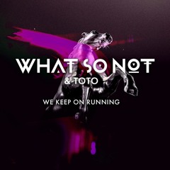 What So Not & Toto - We Keep On Running