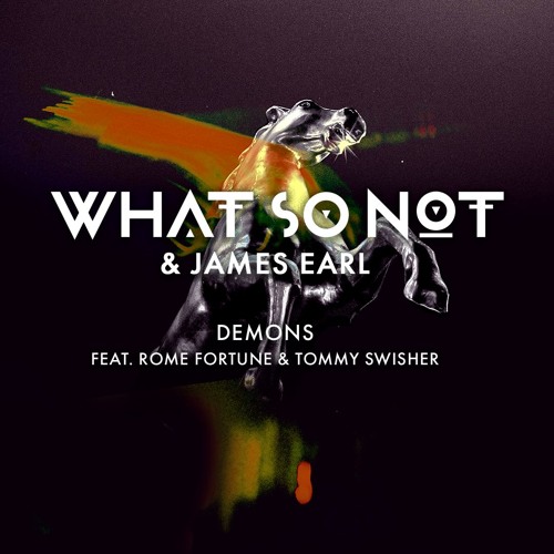 What So Not & James Earl - Demons (feat. Rome Fortune & Tommy Swisher)