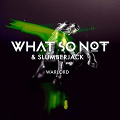 What So Not & SLUMBERJACK - Warlord