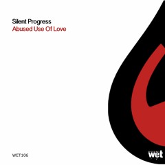 Silent Progress - Abused Use Of Love (Original Mix)[Wet Recordings]