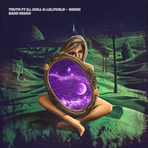 Truth - Weird Ft Ill Chill & Lelijveld (BAR9 Remix)