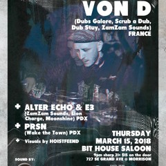 PREVIEW: Dub It Now feat. VON D / ALTER ECHO + E3 / PRSN Mar. 15 @ Bit House Saloon