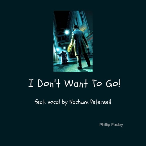 I Don't Want To Go! - feat Nachum Peterseil