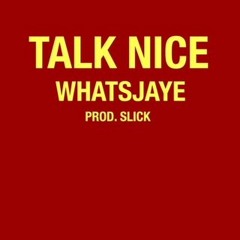 Whatsjaye - Talk Nice (prod. slick)