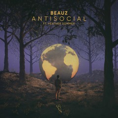 BEAUZ - Antisocial (feat. Heather Sommer)