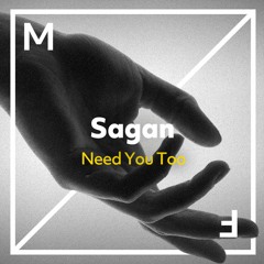 Sagan - Need You Too