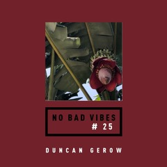 NO BAD VIBES Episode 25 w/ Duncan Gerow