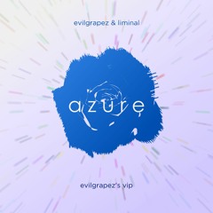 Evilgrapez & Liminal - Azure (Evilgrapez's VIP)