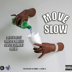 Move Slow ft. FrescoDBFLYG, Deebo & Gusto Liemert (Prod by Meez + LouieJi )