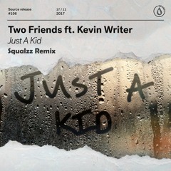 Two Friends - Just A Kid ft Kevin Writer (Squalzz Remix)