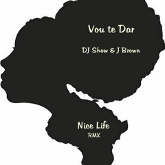 Vou Te Dar - DJ Show Ft. J Brown ft Nice Life.mp3