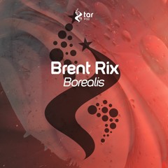 [OUT NOW!] Brent Rix - Borealis (Original Mix) [TAR#138]