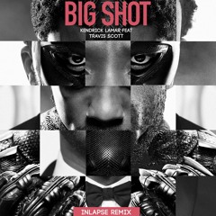 Big Shot-Kendrick Lamar Feat. Travis Scott (InLapse Remix)