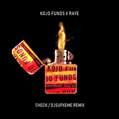 Kojo Funds Ft. Raye - Check (DJSupxeme Remix)