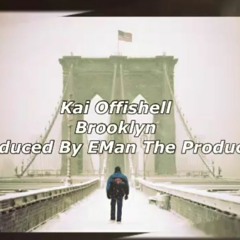 Kai Offishell : Brooklyn #WeDidItForBrooklyn Produced By EMan The Producer