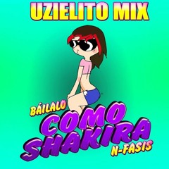 N-fasis-Báilalo como Shakira-Uzielito Mix ( MAD MAD REMIX)
