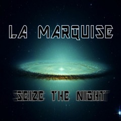 La Marquise - Seize The Night