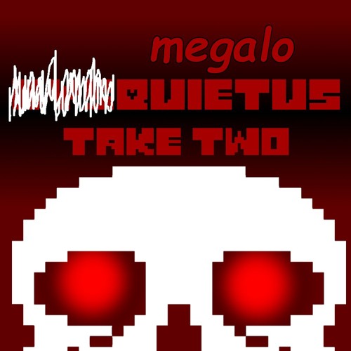 MEGALOQUIETUS: Take Two (MEGALOVANIA in the style of DYSQUIETUS: Take Two)