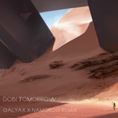 Dobi - Tomorrow [Galyax & Namorog Remix]