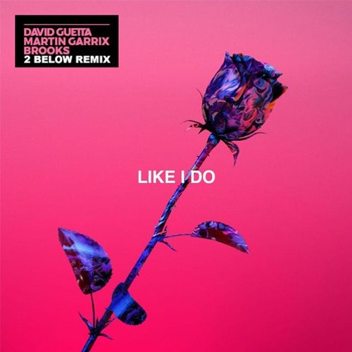 Martin Garrix, David Guetta, Brooks - Like I Do (2 Below Remix)